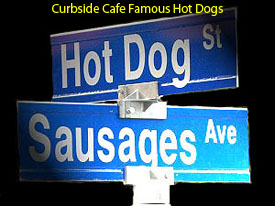 Curbside Cafe Famous Hot Dogs Could Change Our Address To Hot Dog St & Sausages Ave